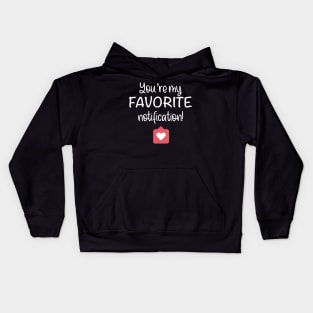 You Are My Favorite Notification Social Media Valentine T-shirt Kids Hoodie